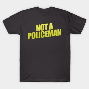 Not A Policeman T-Shirt